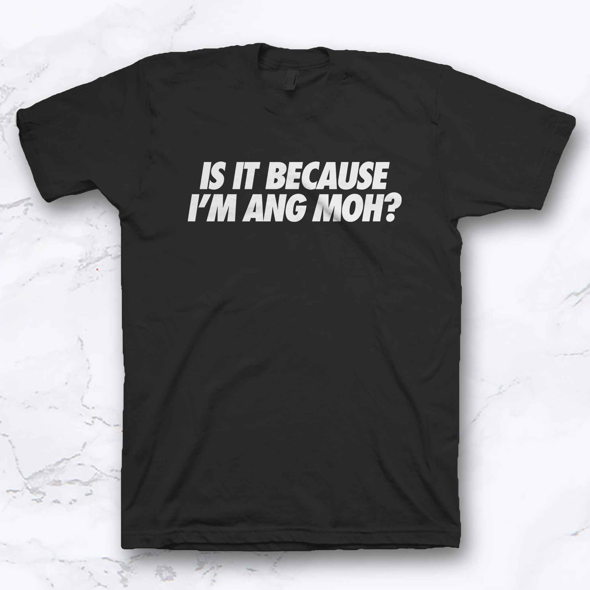 IS IT BECAUSE IM ANG MOH - Replique Tees